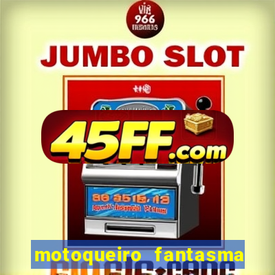 motoqueiro fantasma portal zacarias